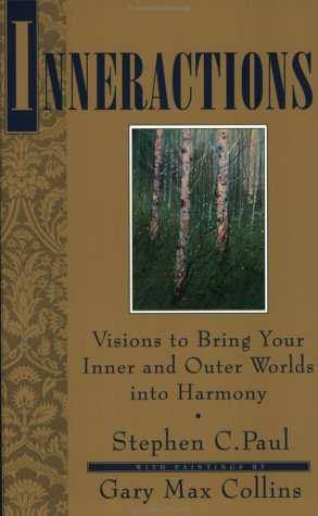 Stephen C. Paul/Inneractions: Visions To Bring Your Inner & Oute